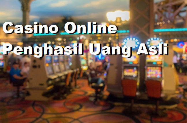 Casino Online Penghasil Uang Asli